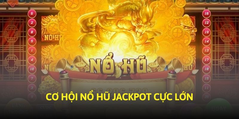 Cơ hội nổ hũ jackpot cực lớn